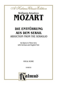 Cover image: Die Entführung aus dem Serail (The Abduction from the Seraglio), An Opera in Three Acts, K. 384: For Solo, Chorus and Orchestra with German and English Text (Vocal Score) 1st edition 9780769269160