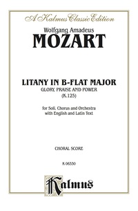 Cover image: Litany in B-flat Major - Glory, Praise, and Power, K. 125: For SATB Solo, SATB Chorus/Choir and Orchestra with English and Latin Text (Choral Score) 1st edition 9780757909269