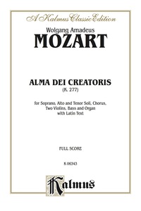 Cover image: Alma Dei Creatoris, K. 277: For SAT Solo, Chorus/Choir, Two Violins, Bass and Organ with Latin Text (Full Score) 1st edition 9780769244259