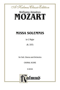 Cover image: Missa Solemnis in C Major, K. 337: For SATB Solo, SATB Chorus/Choir and Orchestra with Latin Text (Choral Score) 1st edition 9780769244266