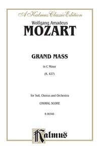 Cover image: Grand Mass in C Minor, K. 427: For SATB Solo, SATB or SSAATTBB Chorus/Choir and Orchestra (Choral Score) 1st edition 9780769243849