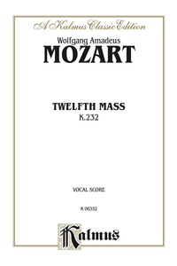 Cover image: Twelfth Mass (K. 232): For SATB Solo and SATB Chorus/Choir (Vocal Score) 1st edition 9780769290188
