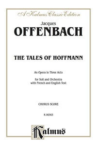 Cover image: The Tales of Hoffmann, An Opera in Three Acts: For Solo and Orchestra with French and English Text (Chorus/Choral Score) 1st edition 9780769258546