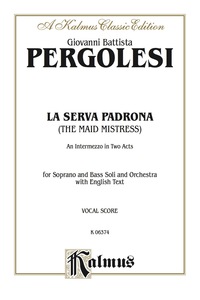 Cover image: La Serva Padrona (The Maid Mistress), An Intermezzo Opera in Two Acts: For Soprano Solo, Bass Solo and Orchestra with English Text (Vocal Score) 1st edition 9780769246475