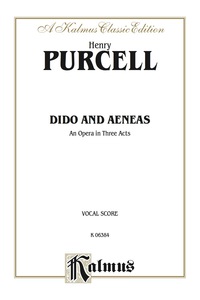 Cover image: Dido and Aeneas - An Opera in Three Acts: Vocal (Opera) Score with English Text 1st edition 9780769246192