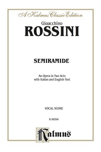 Cover image: Semiramide - An Opera in Two Acts: Vocal (Opera) Score with Italian, German and English Text 1st edition 9780769246147