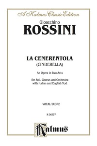 Cover image: La Cenerentola (Cinderella), An Opera in Two Acts: For Solo, Chorus and Orchestra with Italian and English Text (Vocal Score) 1st edition 9780769246406