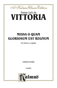 Cover image: Missa O Quam Gloroisum est Regnum: For SATB, A Cappella Chorus/Choir with Latin Text (Choral Score) 1st edition 9780769262796