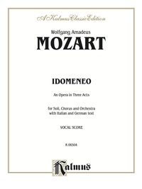 Cover image: Idomeneo, An Opera in Three Acts: For Solo, Chorus and Orchestra with Italian and German Text (Vocal Score) 1st edition 9780769250199