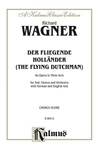 Cover image: Der Fliegende Holländer (The Flying Dutchman) - An Opera in Three Acts: For Solo, Chorus/Choir and Orchestra with German and English Text (Choral Score) 1st edition 9780711977891