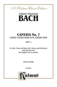 Cover image: Cantata No. 7 -- Christ, unser Herr, zum Jordan kam (Christ Our Lord Came to the Jordan): For ATB Solo, SATB Chorus/Choir and Orchestra with German Text and English Text in Preface (Vocal Score) 1st edition 9780769282671