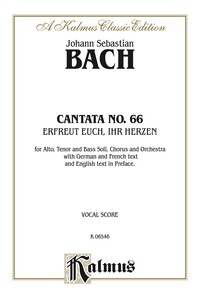 Cover image: Cantata No. 66 -- Erfreut euch, ihr Herzen (Rejoice, You Hearts): ATB Solo, SATB Chorus/Choir and Orchestra with German and French Text and English Text in Preface (Vocal Score) 1st edition 9780769284019