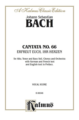 Cover image: Cantata No. 66 -- Erfreut euch, ihr Herzen (Rejoice, You Hearts): ATB Solo, SATB Chorus/Choir and Orchestra with German and French Text and English Text in Preface (Vocal Score) 1st edition 9780769284019