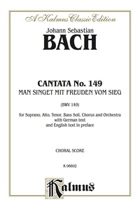 Cover image: Cantata No. 149 -- Man singet mit Freuden vom Sieg (There Are Joyful Songs of Victory): For SATB Solo, SATB Chorus/Choir and Orchestra with German Text and English Text in Preface (Choral Score) 1st edition 9780769274317
