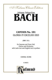 Cover image: Cantata No. 191 -- Gloria in excelsis Deo (Glory to God in the Highest): For Soprano and Tenor Solo, SATB Chorus/Choir and Orchestra with Latin Text and English Text in Preface (Choral Score) 1st edition 9780769245515