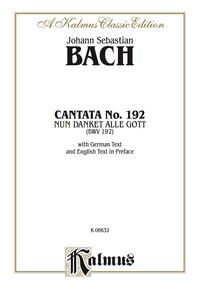 Cover image: Cantata No. 192 -- Nun danket alle Gott (BWV 192): For Solo, SATB Chorus/Choir with German Text and English Text in Preface (Choral Score) 1st edition 9780769216997