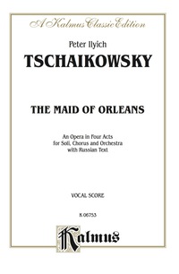 Cover image: The Maid of Orleans, An Opera in Four Acts: For Solo, Chorus and Orchestra with Russian Text (Vocal Score) 1st edition 9780769277509
