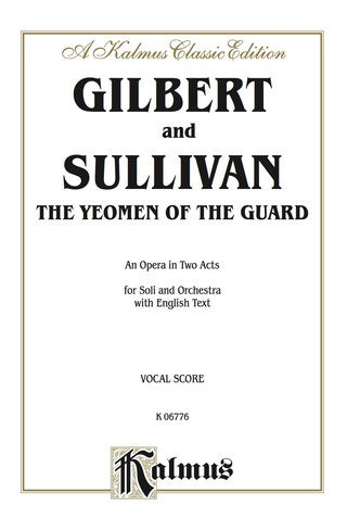Cover image: The Yeomen of the Guard, An Opera in Two Acts: For Solo, Chorus and Orchestra with English Text (Vocal Score) 1st edition 9780769246239