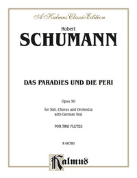 Cover image: Das Paradies und die Peri (Paradis and the Peri), Opus 50: For SATB Solo, SATB Chorus/Choir and Orchestra with German Text (Vocal Score) 1st edition 9780757906466
