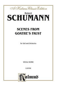 Cover image: Scenes from Goethe's Faust: For SATBB Solo, SATB or SSAATTBB Double Chorus/Choir and Orchestra (Vocal Score) 1st edition 9780769283951