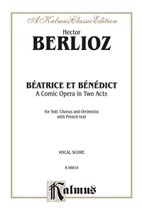 Cover image: Béatrice et Bénédict - A Comic Opera in Two Acts: For Solo, Chorus/Choir and Orchestra with French Text (Vocal Score) 1st edition 9780769246444
