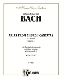 Cover image: Arias from Church Cantatas, Volume III (6 Sacred): For Contralto, Obbligato Instruments and Piano or Organ with German Text (Vocal Score) 1st edition 9780769295565