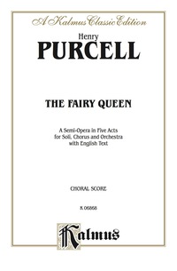 Cover image: The Fairy Queen, A Semi-Opera in Five Acts: For Solo, Chorus and Orchestra with English Text (Choral Score) 1st edition 9780769268156