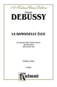 Cover image: La Damoiselle Elue (The Blessed Damosel): For Soprano Solo, SSAA Chorus/Choir and Orchestra with French Text (Choral Score) 1st edition 9780769244815