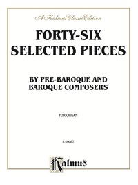 Cover image: Forty-Six Selected Pieces: By Pre-Baroque and Baroque Composers for Organ or Piano 1st edition 9780769295626