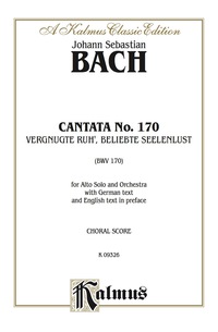 Cover image: Cantata No. 170 -- Vergnugte Ruh', beliebte Seelenlust: For Alto Solo and Orchestra with German Text and English Text in Preface (Chorus/Choral Score) 1st edition 9780769274454