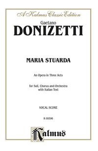 Cover image: Maria Stuarda, An Opera in Three Acts: For Solo, Chorus/Choral and Orchestra with Italian Text (Vocal Score) 1st edition 9780769246253