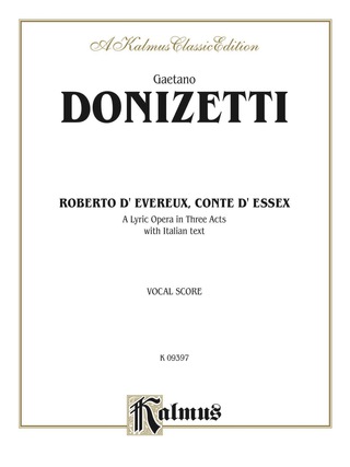 Cover image: Roberto Devereux, ossia Il conte di Essex (Robert Devereux, or the Earl of Essex), A Lyric Opera in Three Acts: Vocal Score with Italian Text 1st edition 9780769275802
