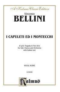 Cover image: I Capuleti e i Montecchi, A Lyric Opera Tragedy in Two Acts: For Solo, Chorus and Orchestra with Italian Text (Vocal Score) 1st edition 9780769260648