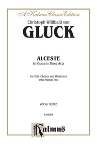 Cover image: Alceste, An Opera in Three Acts: For Solo, Chorus/Choral and Orchestra with French Text (Vocal Score) 1st edition 9780769269726
