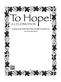 Cover image: To Hope! (A Celebration): A Mass in the Revised Roman Ritual for SATB with SATB Soli 1st edition 9780769260013