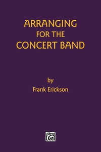Cover image: Arranging for the Concert Band 1st edition 9780769257709