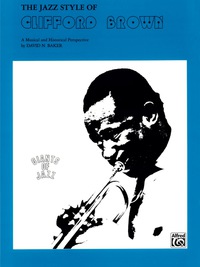 Cover image: The Jazz Style of Clifford Brown: A Musical and Historical Perspective 1st edition 9780769214849
