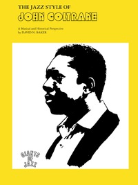 Cover image: The Jazz Style of John Coltrane: A Musical and Historical Perspective 1st edition 9780769233260