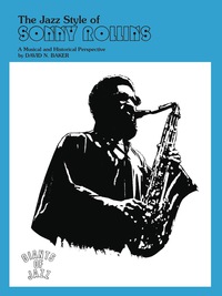 Cover image: The Jazz Style of Sonny Rollins: A Musical and Historical Perspective 1st edition 9780769230740