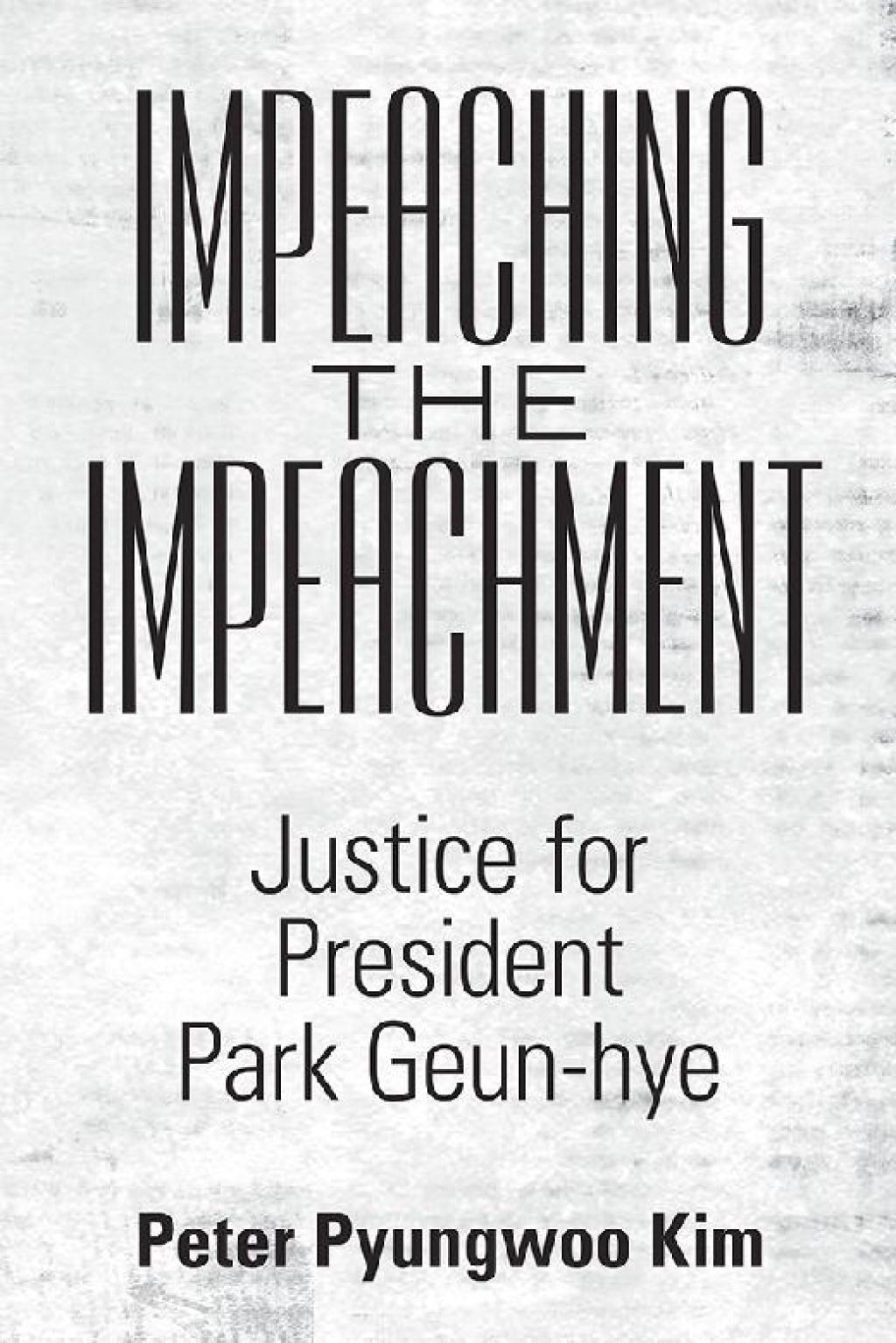 Impeaching the Impeachment Justice for President Park Geun-Hye