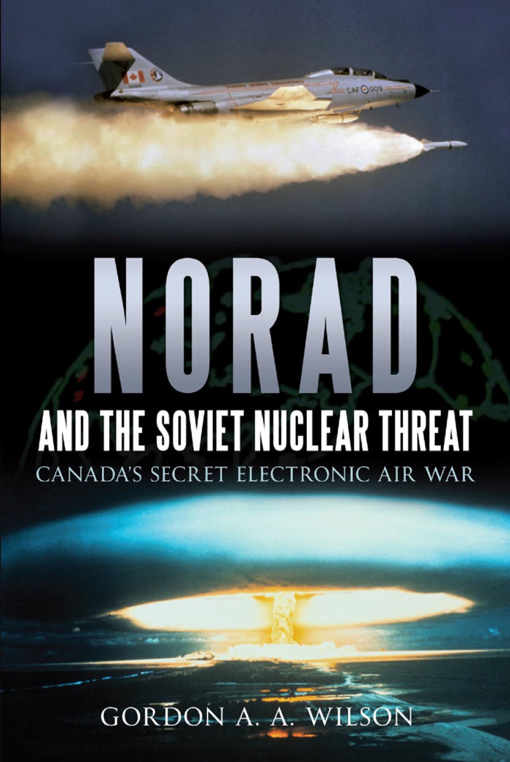NORAD and the Soviet Nuclear Threat Canada’s Secret Electronic Air War