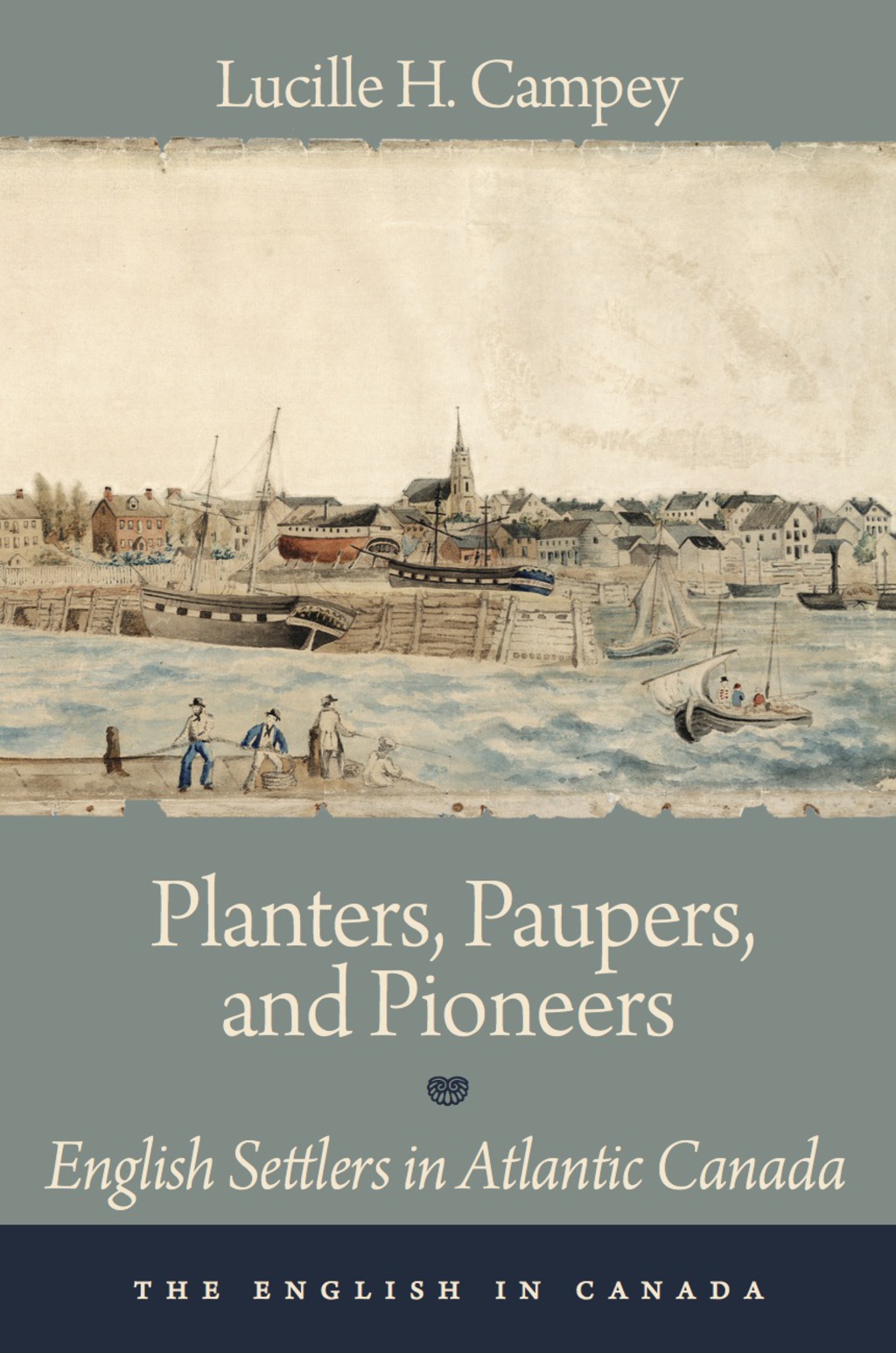 Planters, Paupers, and Pioneers English Settlers in Atlantic Canada