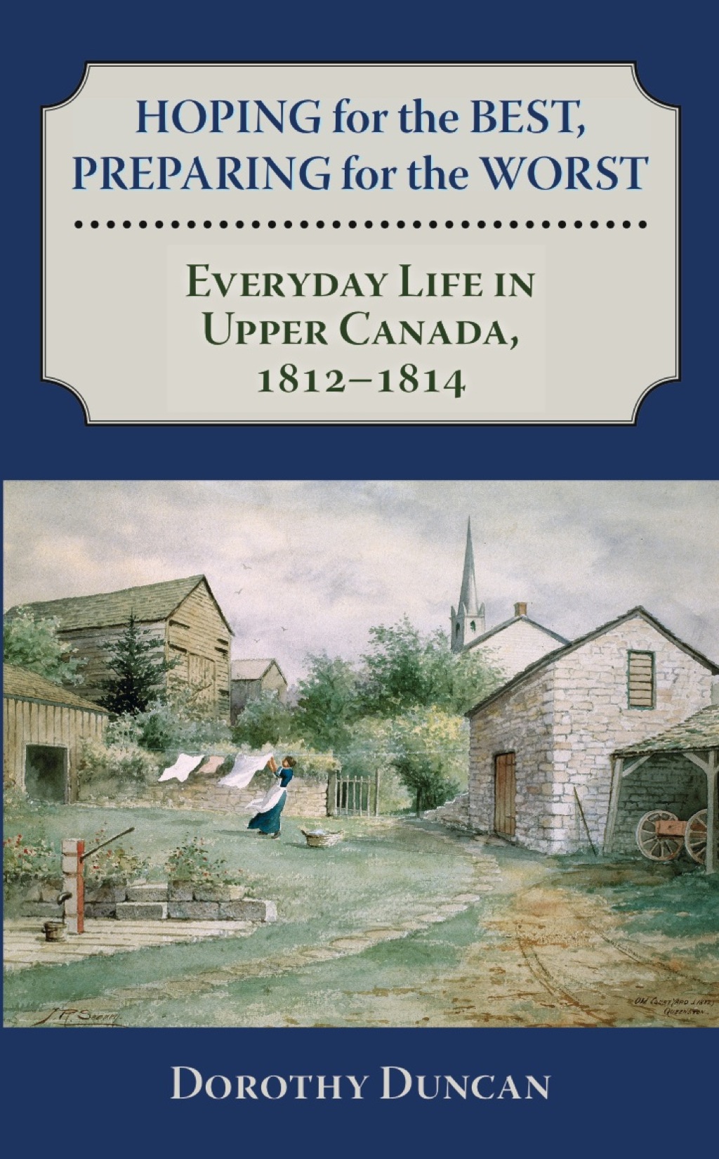 Hoping for the Best, Preparing for the Worst Everyday Life in Upper Canada, 1812–1814