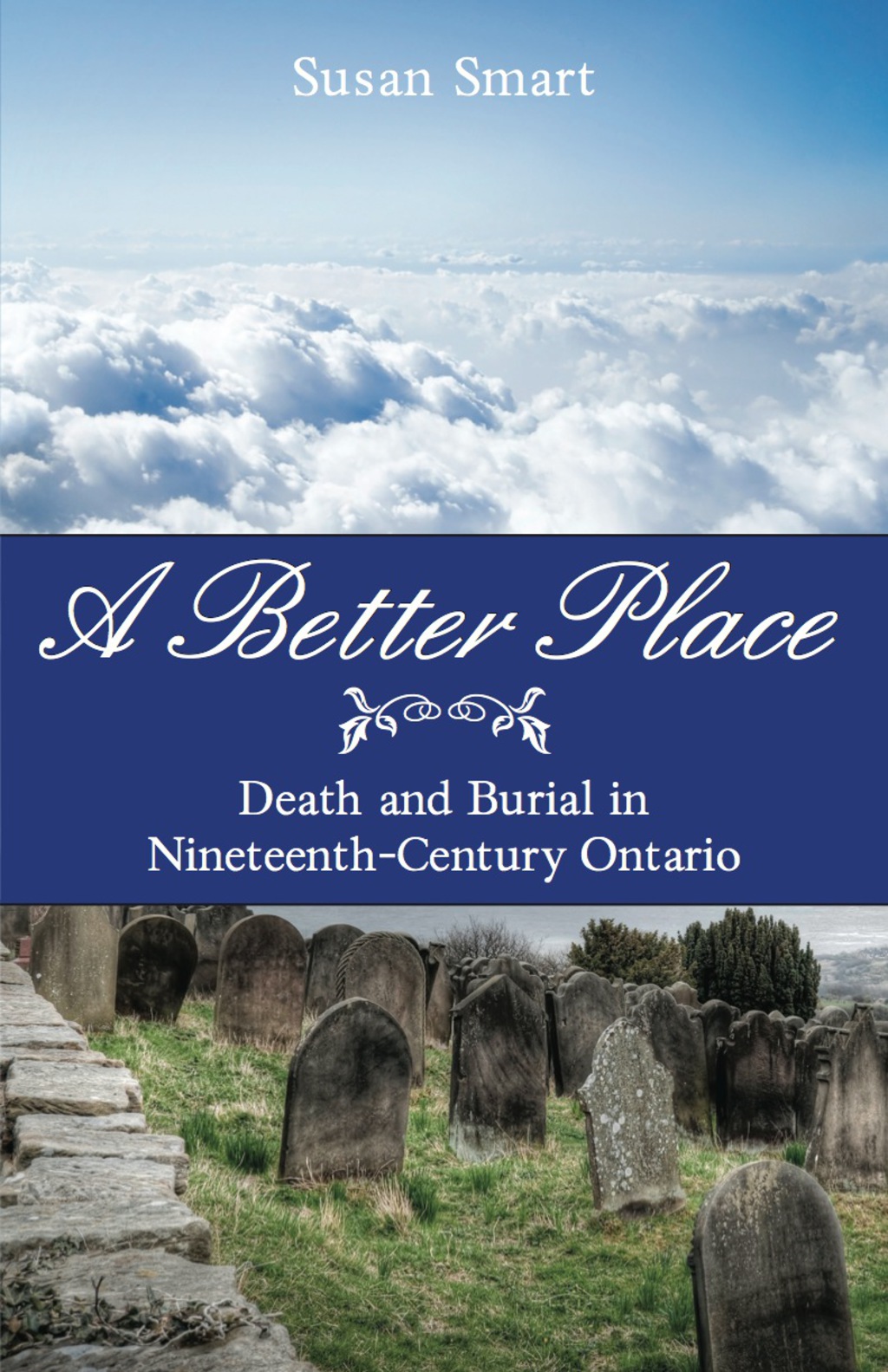 A Better Place Death and Burial in Nineteenth-Century Ontario