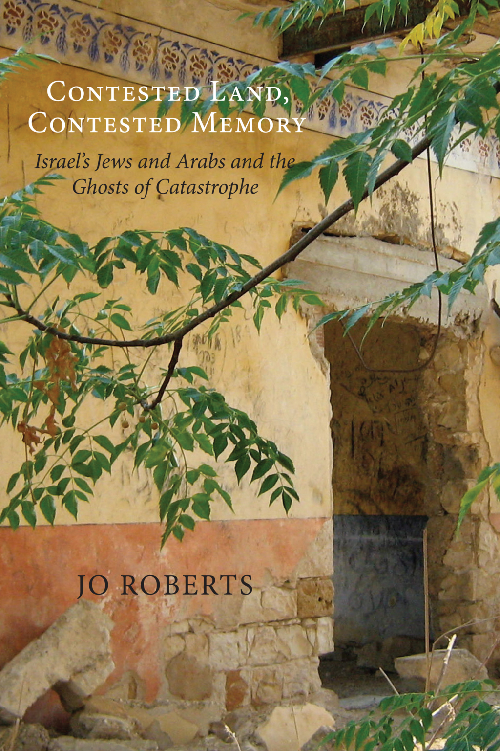 Contested Land, Contested Memory Israel’s Jews and Arabs and the Ghosts of Catastrophe