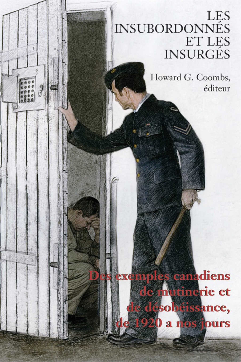 Les Insubordonnés et les insurgés Des exemples canadiens de mutinerie et de désobeissance, de 1920 à nos jours