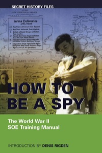 Cover image: How to be a Spy: The World War II SOE Training Manual 9781550025057