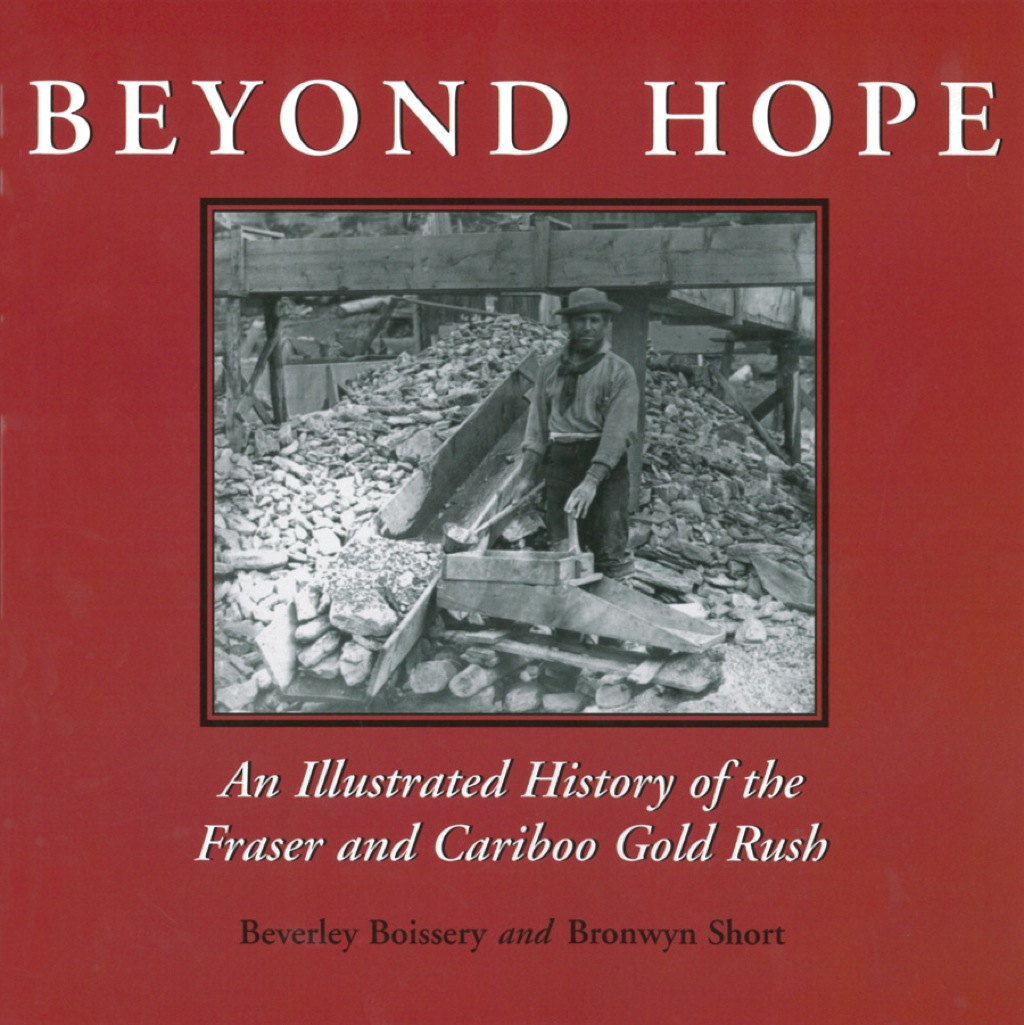 Beyond Hope An Illustrated History of the Fraser and Cariboo Gold Rush