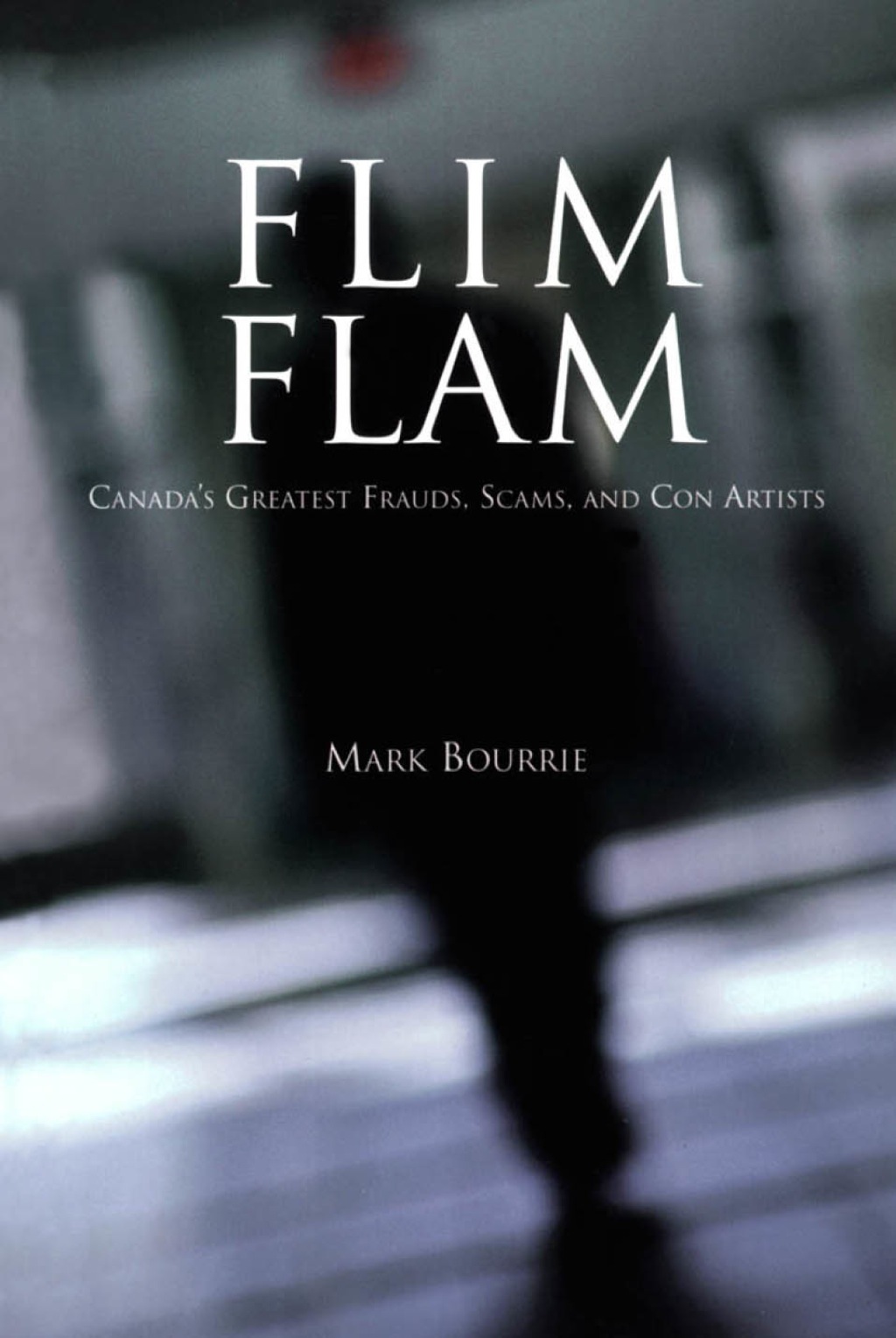 Flim Flam Canada’s Greatest Frauds, Scams, and Con Artists
