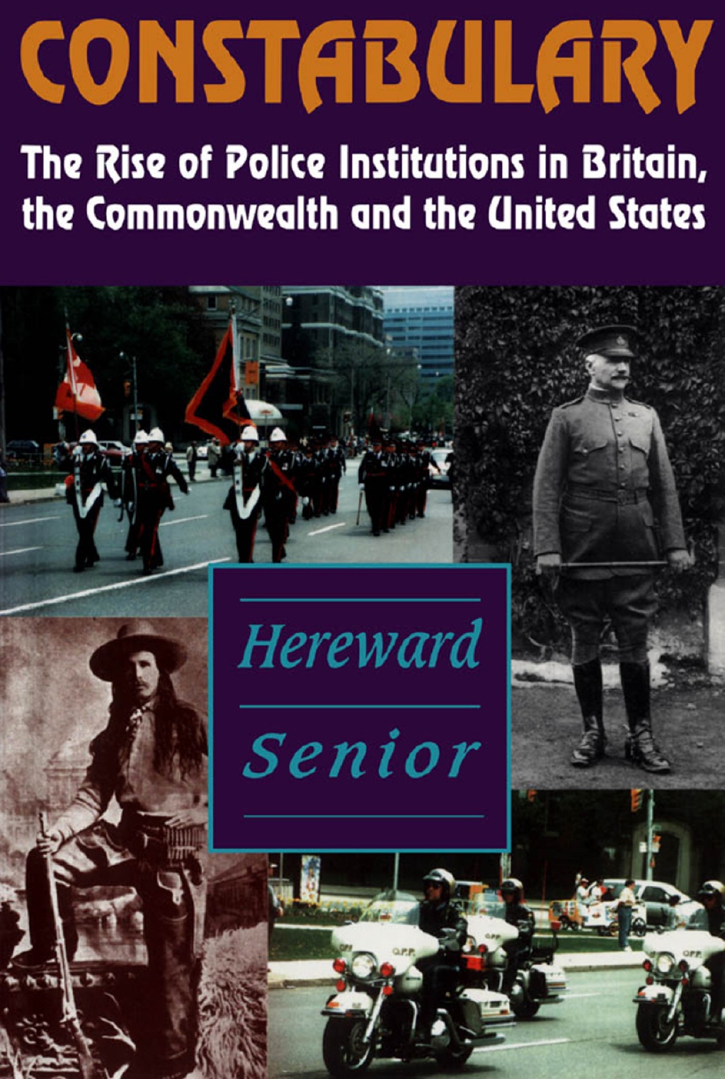 Constabulary The Rise of Police Institutions in Britain, the Commonwealth and the United States